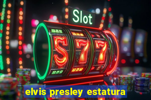 elvis presley estatura